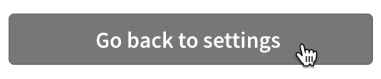 Screenshot showing the Go back to settings button